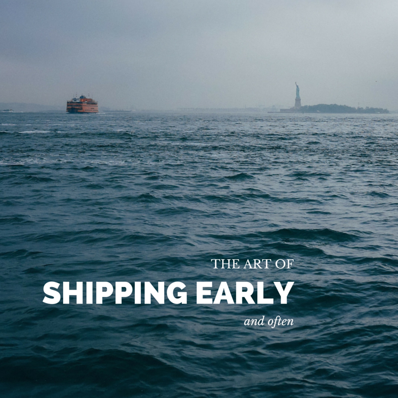 Shipping code early and often