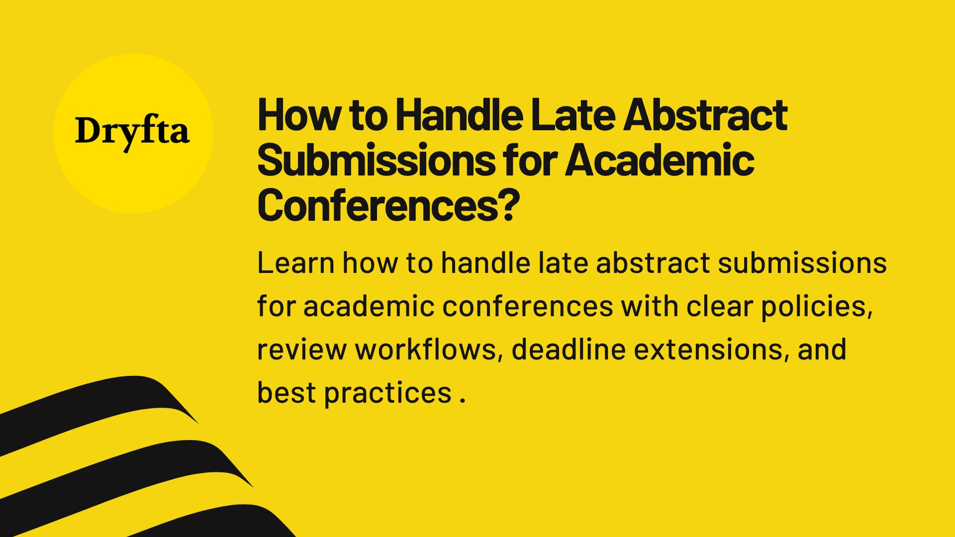 How to Handle Late Abstract Submissions for Academic Conferences?