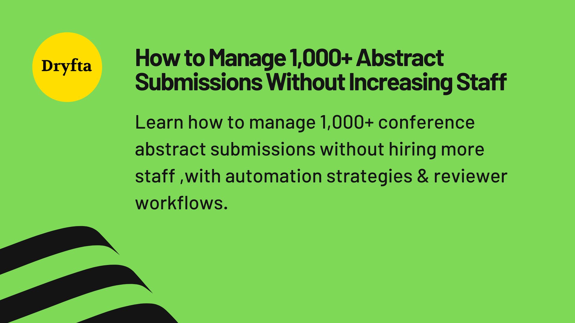 How to Manage 1,000+ Abstract Submissions Without Increasing Staff