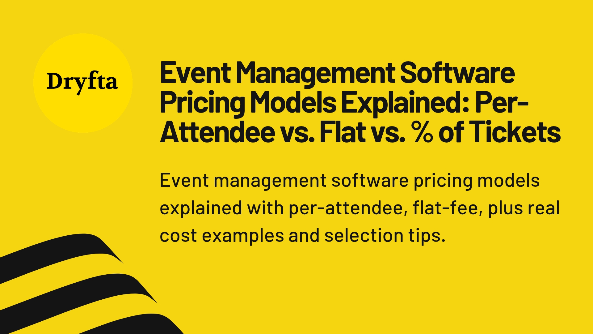 Event Management Software Pricing Models Explained: Per-Attendee vs. Flat vs. % of TicketsÂ