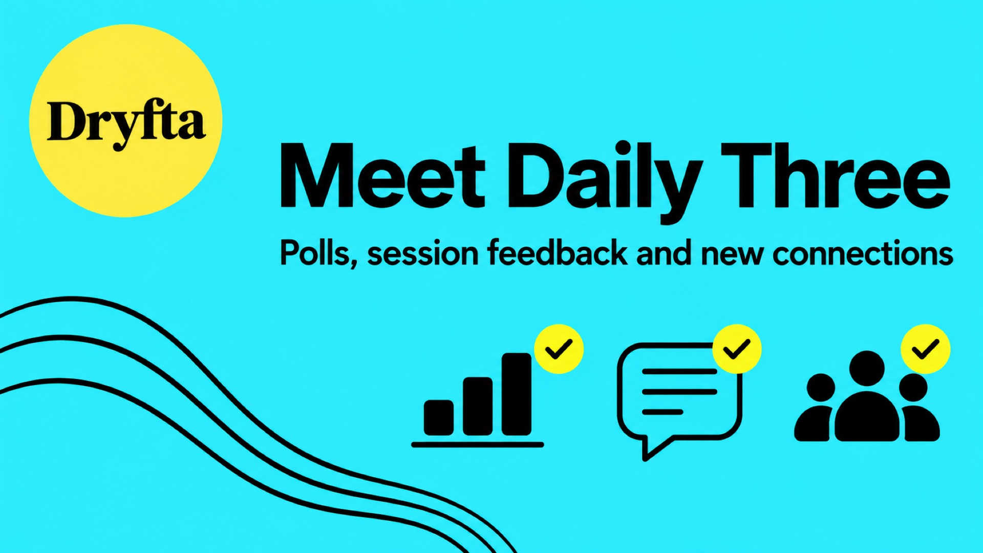 Dryfta Daily Three: polls, session feedback and new connections.